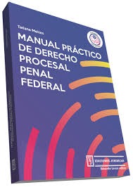 Manual Práctico de Derecho Procesal Penal Federal 1ª Edición