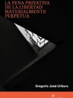 La Pena Privativa de la Libertad materialmente Perpetua 1ª Edición.-
