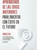 Aprendiendo de las Crisis anteriores para invertir con Exito en el futuro 1ª Edición.-