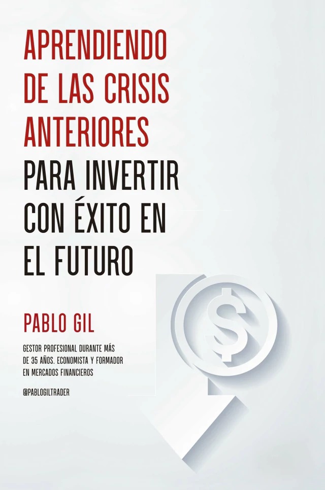 Aprendiendo de las Crisis anteriores para invertir con Exito en el futuro 1ª Edición.-