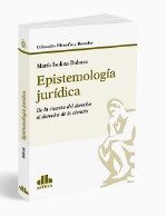 Epistemología Jurídica. De la Ciencia del Derecho al Derecho de la Ciencia