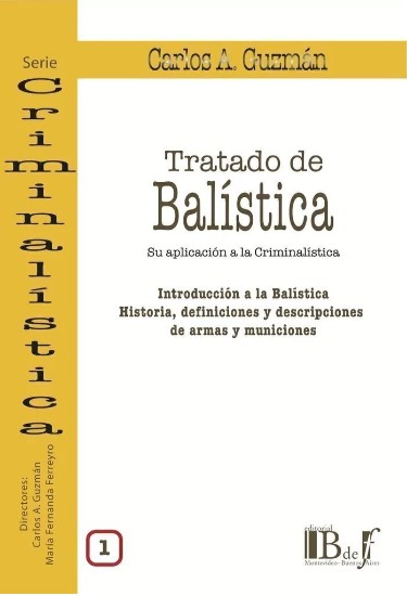 Tratado de Balística Vol. 1. Su aplicación a la criminalística