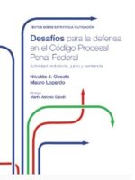Desafíos para la Defensa en el Código Procesal Penal Federal. Vol. 2